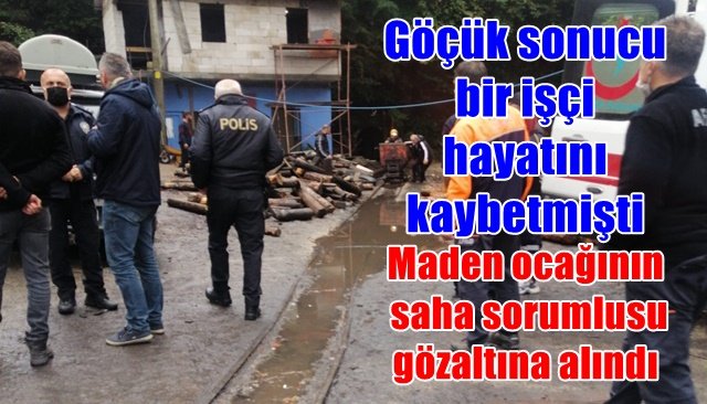 Ocağının saha sorumlusu gözaltına alındı