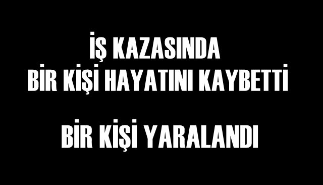  Okul inşaatında iş kazası 1 yaralı 1 ölü
