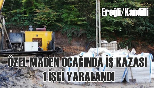 ÖZEL MADEN OCAĞINDA İŞ KAZASINDA 1 İŞÇİ YARALANDI