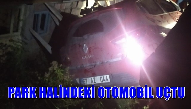 PARK HALİNDEKİ OTOMOBİL UÇTU