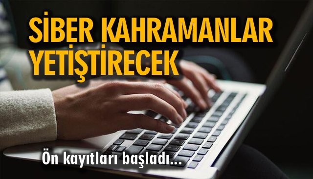 SİBER KAHRAMANLAR YETİŞTİRECEK