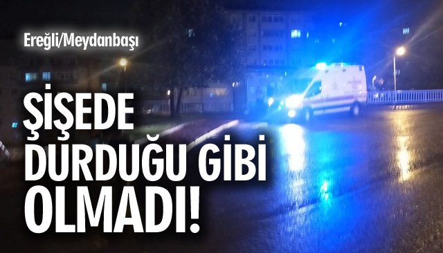 ŞİŞEDE DURDUĞU GİBİ OLMADI!