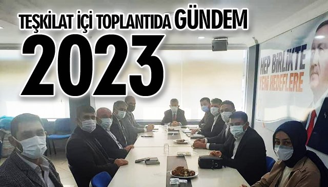 TEŞKİLAT İÇİ TOPLANTIDA GÜNDEM 2023