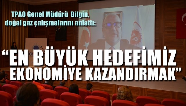 TPAO Genel Müdürü Melih Han Bilgin, doğal gaz çalışmalarını anlattı…