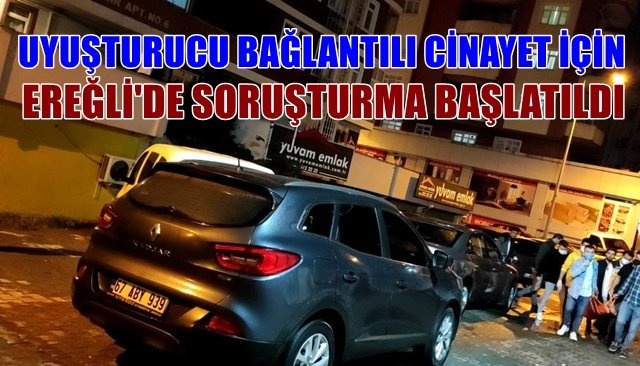 UYUŞTURUCU BAĞLANTILI CİNATET İÇİN SORUUŞTURMA BAŞLATILDI
