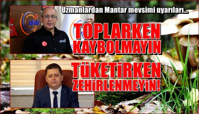 Uzmanlardan Mantar mevsimi uyarıları… “TOPLARKEN KAYBOLMAYIN, TÜKETİRKEN ZEHİRLENMEYİN´´ 