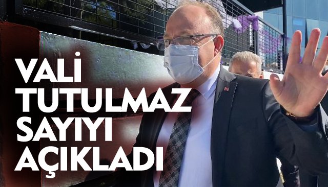 VALİ TUTULMAZ SAYIYI AÇIKLADI