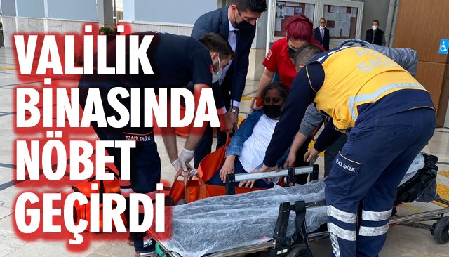 VALİLİK BİNASINDA NÖBET GEÇİRDİ