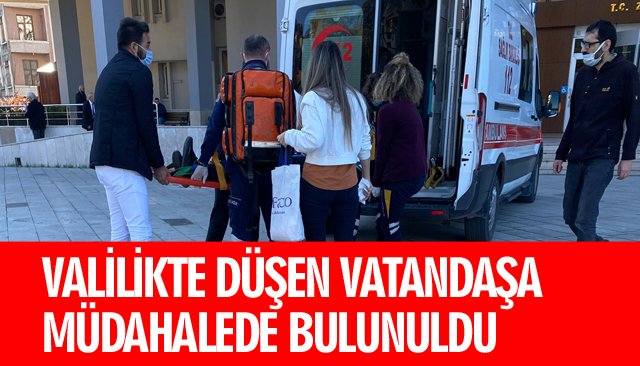 VALİLİKTE DÜŞEN VATANDAŞA MÜDAHALEDE BULUNULDU