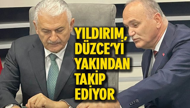 YILDIRIM, DÜZCE’Yİ YAKINDAN TAKİP EDİYOR 