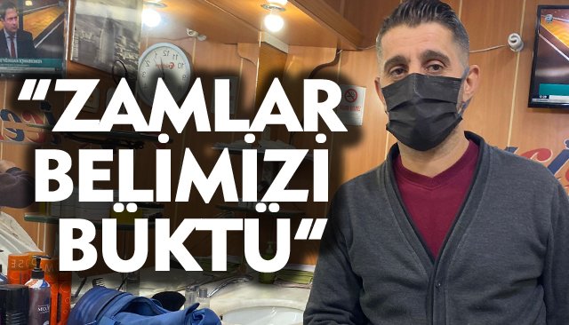 “ZAMLAR BELİMİZİ BÜKTÜ”