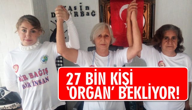 27 BİN KİŞİ ‘ORGAN’ BEKLİYOR!