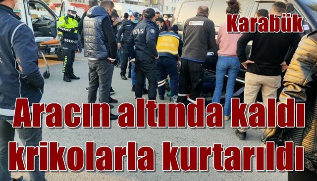  Aracın altında kalan yayayı krikolarla kurtardılar