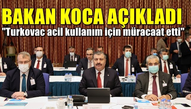 Bakan Koca açıkladı…   ´´Turkovac acil kullanım için müracaat etti´´