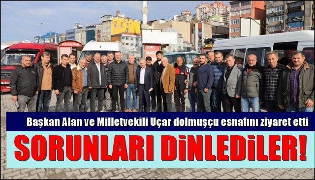 Başkan Alan ve Milletvekili Uçar dolmuşçu esnafını ziyaret etti