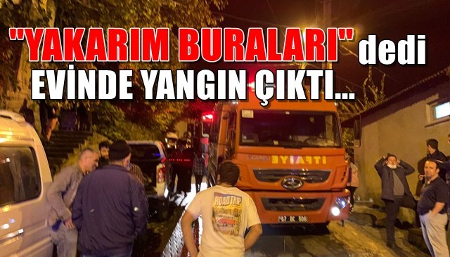 ´Çamaşır asmayın, buraları yakacağım´ dedikten sonra evinde yangın çıktı