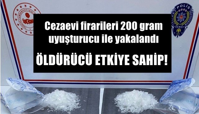 Cezaevi firarileri 200 gram uyuşturucu ile yakalandı