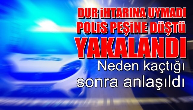 Dur ihtarına uymadı, kovalamaca sonucu yakalandı... Neden kaçtığı sonra anlaşıldı...