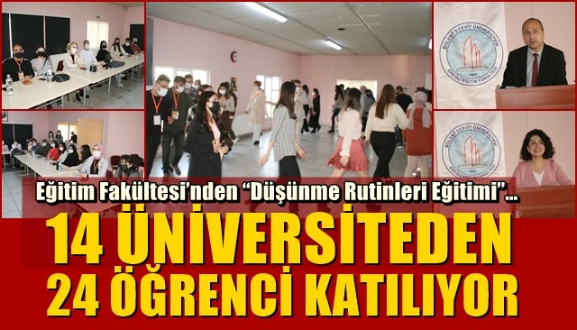 Eğitim Fakültesi’nden “Düşünme Rutinleri Eğitimi”…  14 ÜNİVERSİTEDEN 24 ÖĞRENCİ KATILIYOR