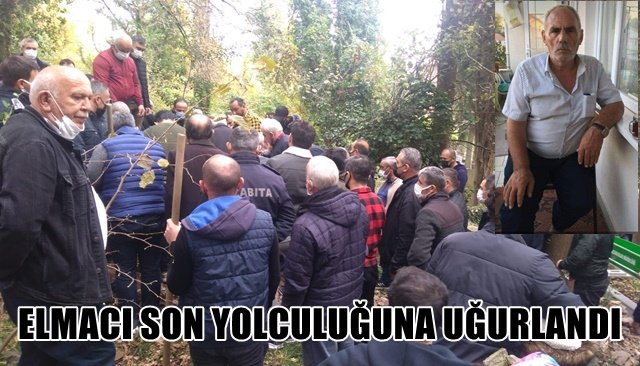 ELMACI SON YOLCULUĞUNA UĞURLANDI