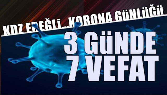 Ereğli’de Koronavirüs Günlüğü… 3 GÜNDE 7 VEFAT