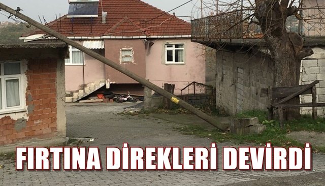 FIRTINA DİREKLERİ DEVİRDİ