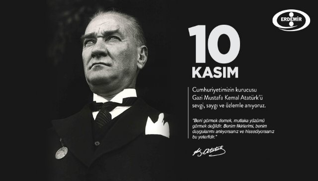 GAZİ MUSTAFA KEMAL ATATÜRK´Ü SEVGİ, SAYGI VE ÖZLEMLE ANIYORUZ