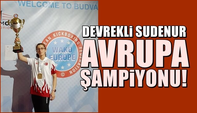 Gençler Avrupa Kick Boks Şampiyonası… DEVREKLİ  SUDENUR AVRUPA ŞAMPİYONU