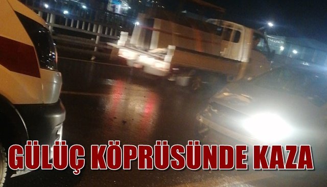 GÜLÜÇ KÖPRÜSÜNDE KAZA