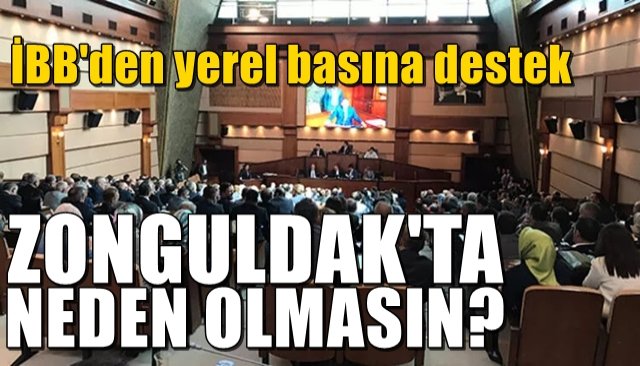 İBB’den resmi ilan alan gazetelere destek... ZONGULDAK’TA  NEDEN OLMASIN?