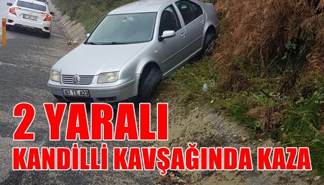 KANDİLLİ KAVŞAĞINDA KAZADA 2 KİŞİ YARALANDI