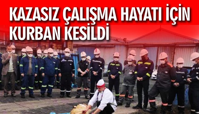 KAZASIZ ÇALIŞMA HAYATI İÇİN KURBAN KESİLDİ