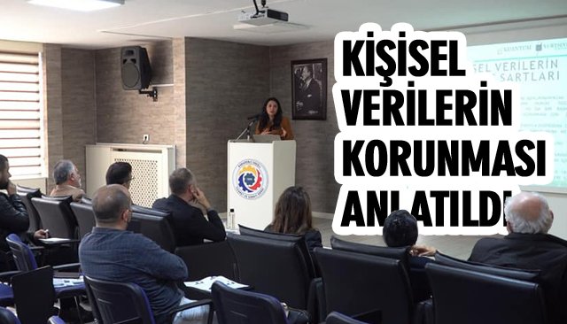 KİŞİSEL VERİLERİN KORUNMASI ANLATILDI