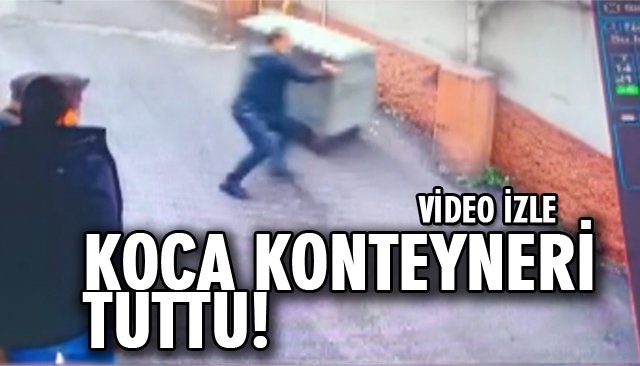 KOCA KONTEYNERİ TUTTU!