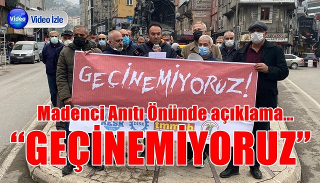 Madenci Anıtı Önünde açıklama…  “GEÇİNEMİYORUZ” DEDİLER