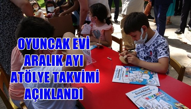 OYUNCAK EVİ ARALIK AYI ATÖLYE TAKVİMİ AÇIKLANDI