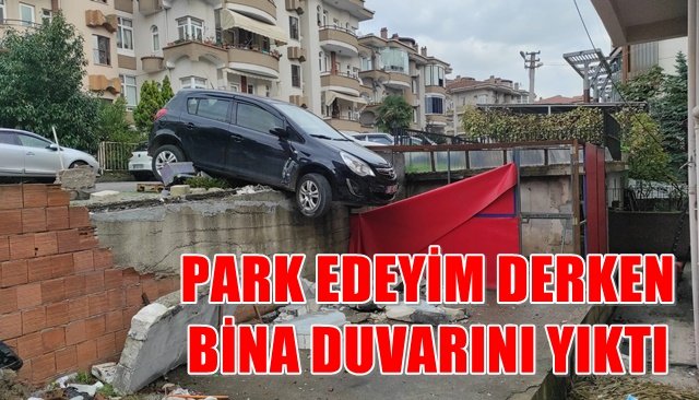 PARK EDEYİM DERKEN BİNA DUVARINI YIKTI