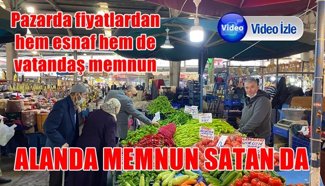 Pazarda fiyatlardan hem esnaf hem vatandaş memnun