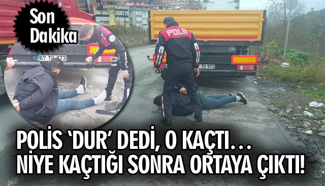 POLİS ‘DUR’ DEDİ, O KAÇTI… NİYE KAÇTIĞI SONRA ORTAYA ÇIKTI!