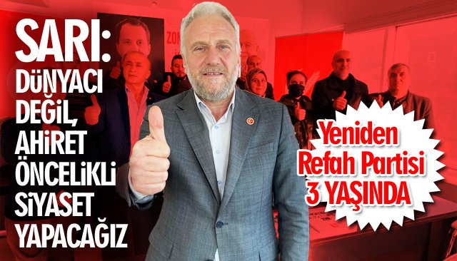 SARI: “DÜNYACI DEĞİL, AHİRET ÖNCELİKLİ SİYASET YAPACAĞIZ”