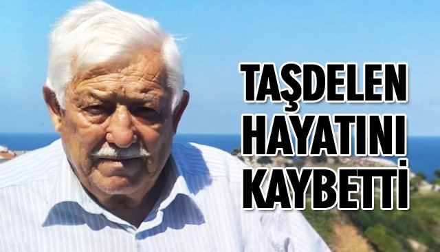 TAŞDELEN, HAYATINI KAYBETTİ