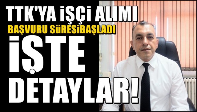 TTK´ya işçi alımı başvuruları başladı