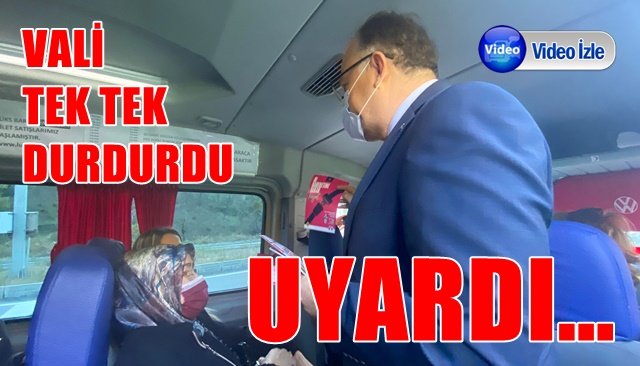 VALİ TEK TEK DURDURDU, UYARDI…