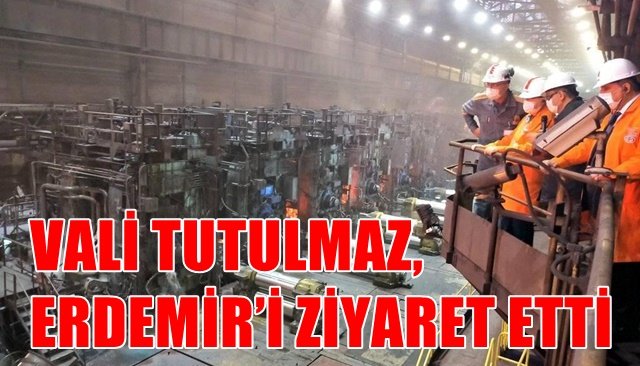 VALİ TUTULMAZ, ERDEMİR’İ ZİYARET ETTİ   