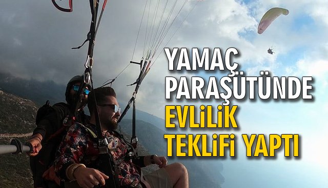 YAMAÇ PARAŞÜTÜNDE EVLİLİK TEKLİFİ YAPTI