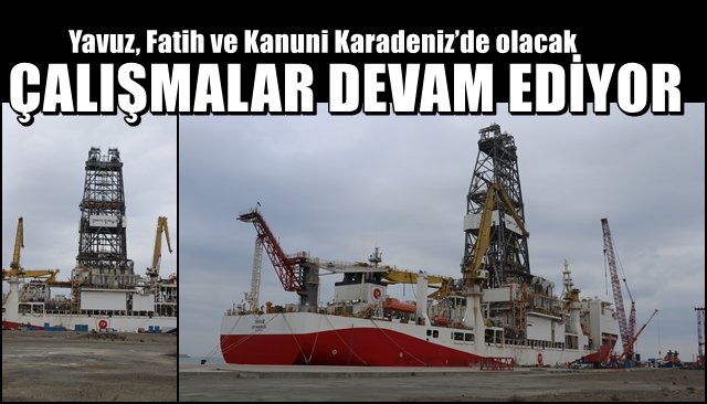 Yavuz, Fatih ve Kanuni Karadeniz’de olacak… ÇALIŞMALAR DEVAM EDİYOR