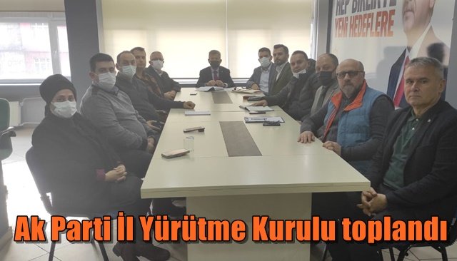  Ak Parti İl Yürütme Kurulu toplandı