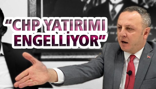 ALAN: CHP YATIRIMI ENGELLİYOR