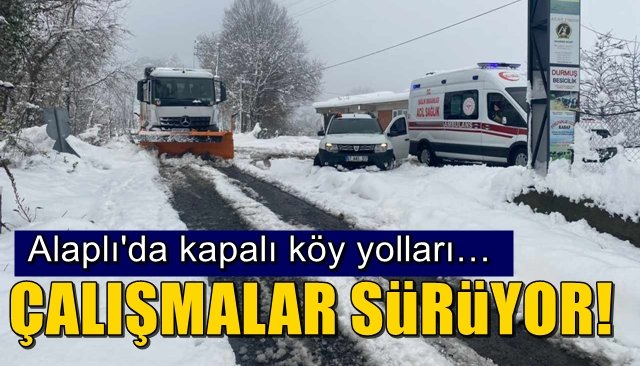 Alaplı´da kapalı köy yolları… ÇALIŞMALAR SÜRÜYOR