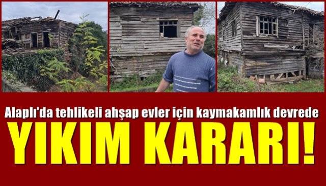 Alaplı´da tehlikeli ahşap evler için kaymakamlık devrede… YIKIM KARARI!